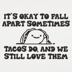 It's Okay to Fall Apart Sometimes Cute Taco