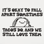 It's Okay to Fall Apart Sometimes Cute Taco