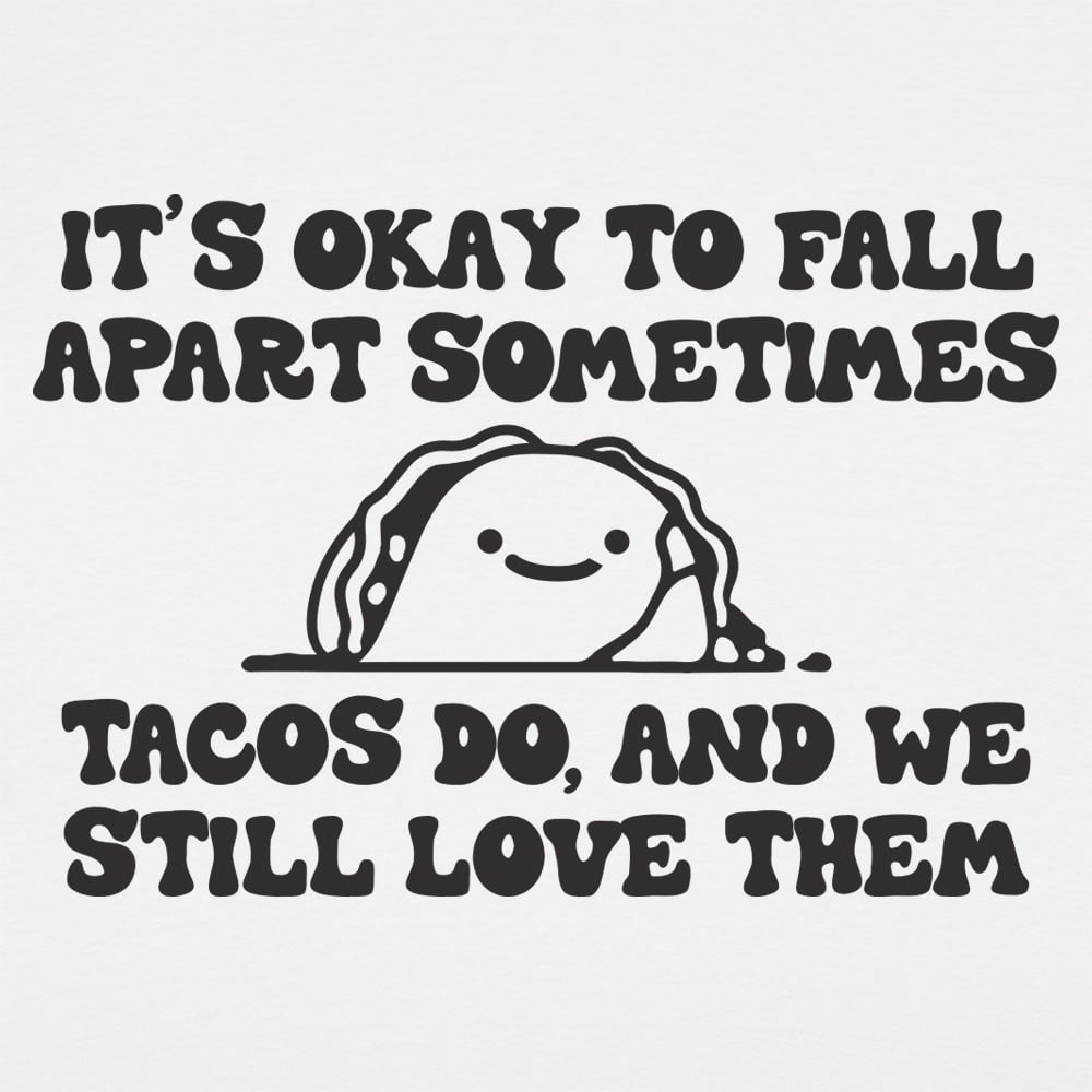 It's Okay to Fall Apart Sometimes Cute Taco
