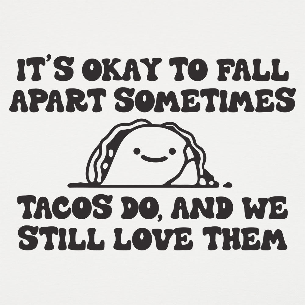 It's Okay to Fall Apart Sometimes Cute Taco