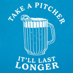 Take A Pitcher of Beer. It'll Last Longer