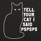 Tell Your Cat I Said Pspsps Black Cat Design
