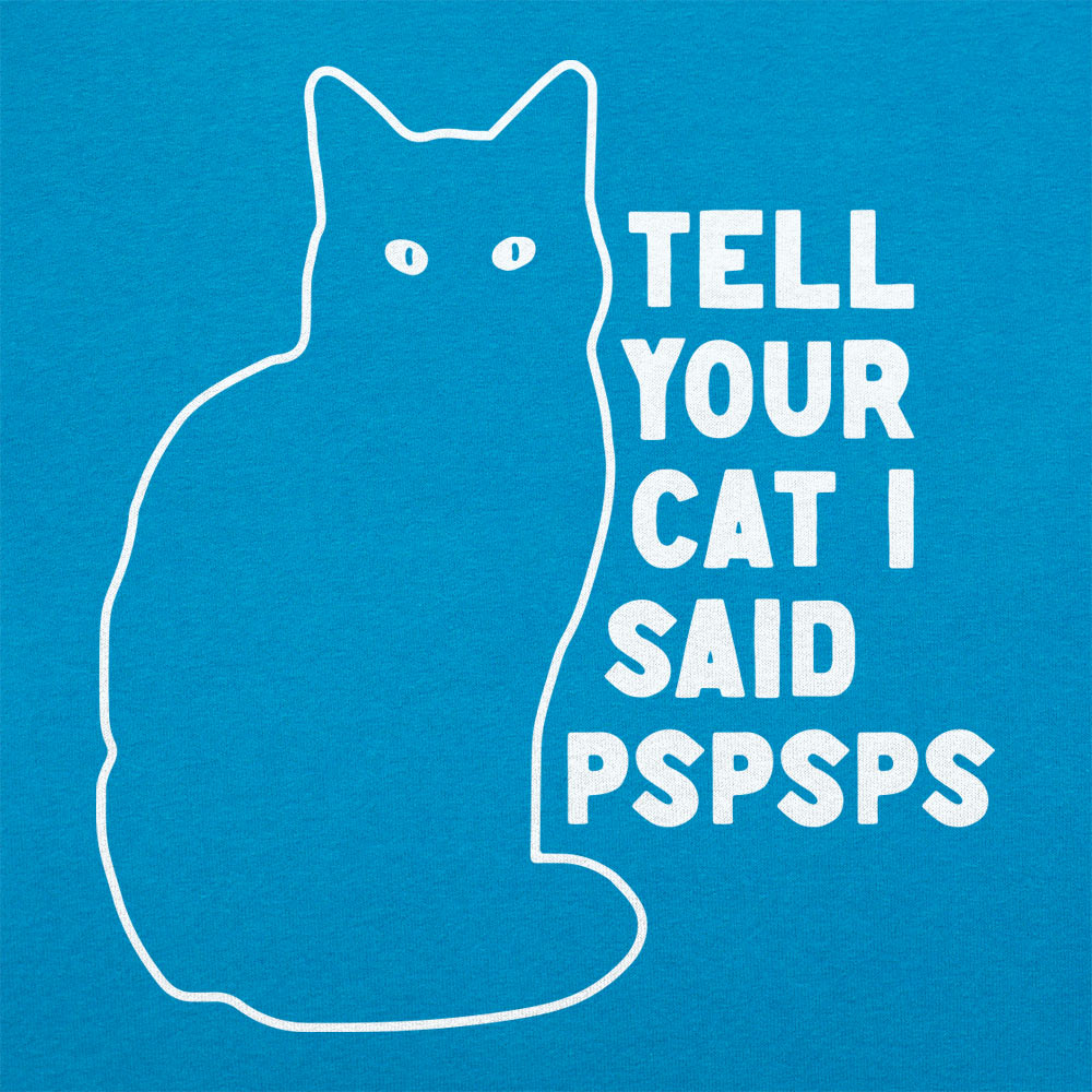Tell Your Cat I Said Pspsps Black Cat Design