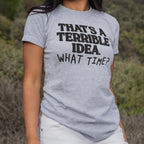 That's a Terrible Idea What Time Sarcastic Quote