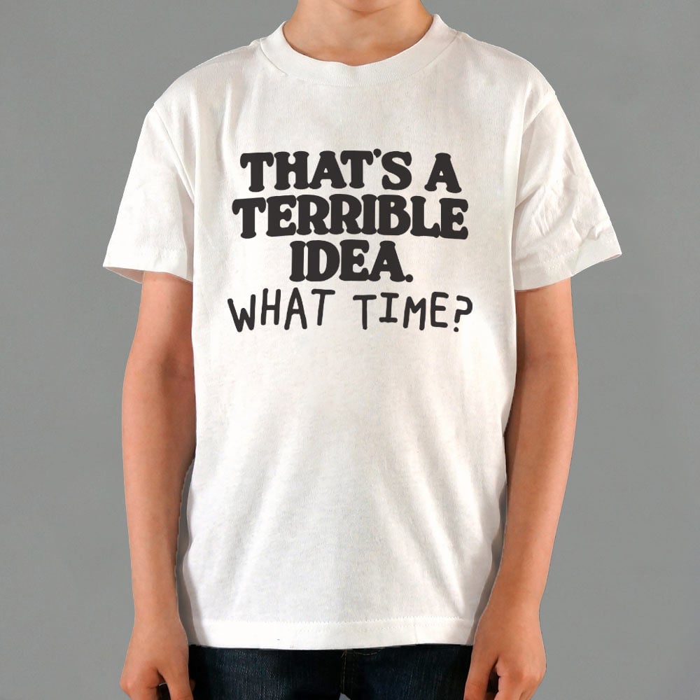 That's a Terrible Idea What Time Sarcastic Quote