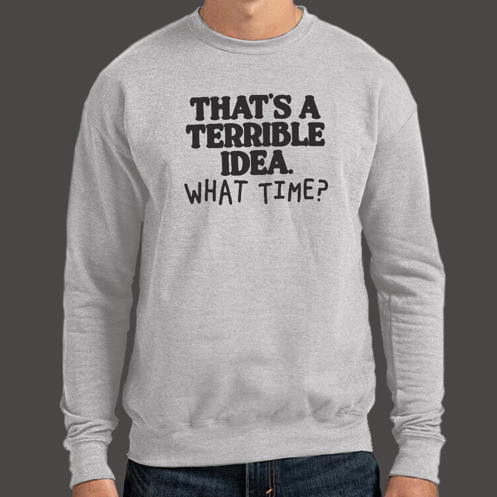 That's a Terrible Idea What Time Sarcastic Quote