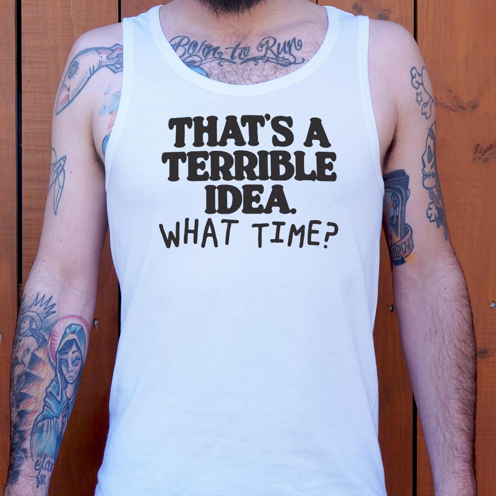 That's a Terrible Idea What Time Sarcastic Quote