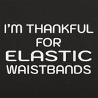 Thankful For Elastic Waistbands Thanksgiving Design