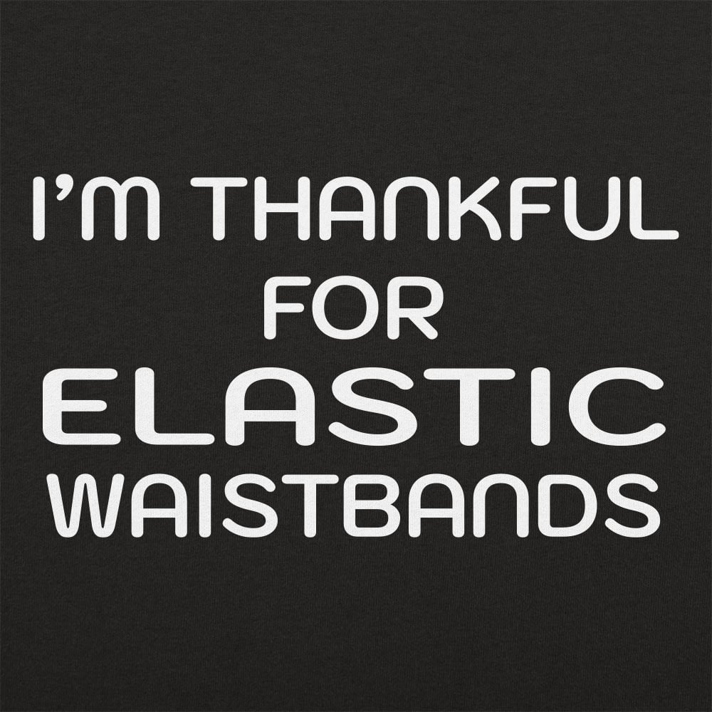 Thankful For Elastic Waistbands Thanksgiving Design