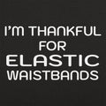 Thankful For Elastic Waistbands Thanksgiving Design