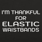 Thankful For Elastic Waistbands Thanksgiving Design