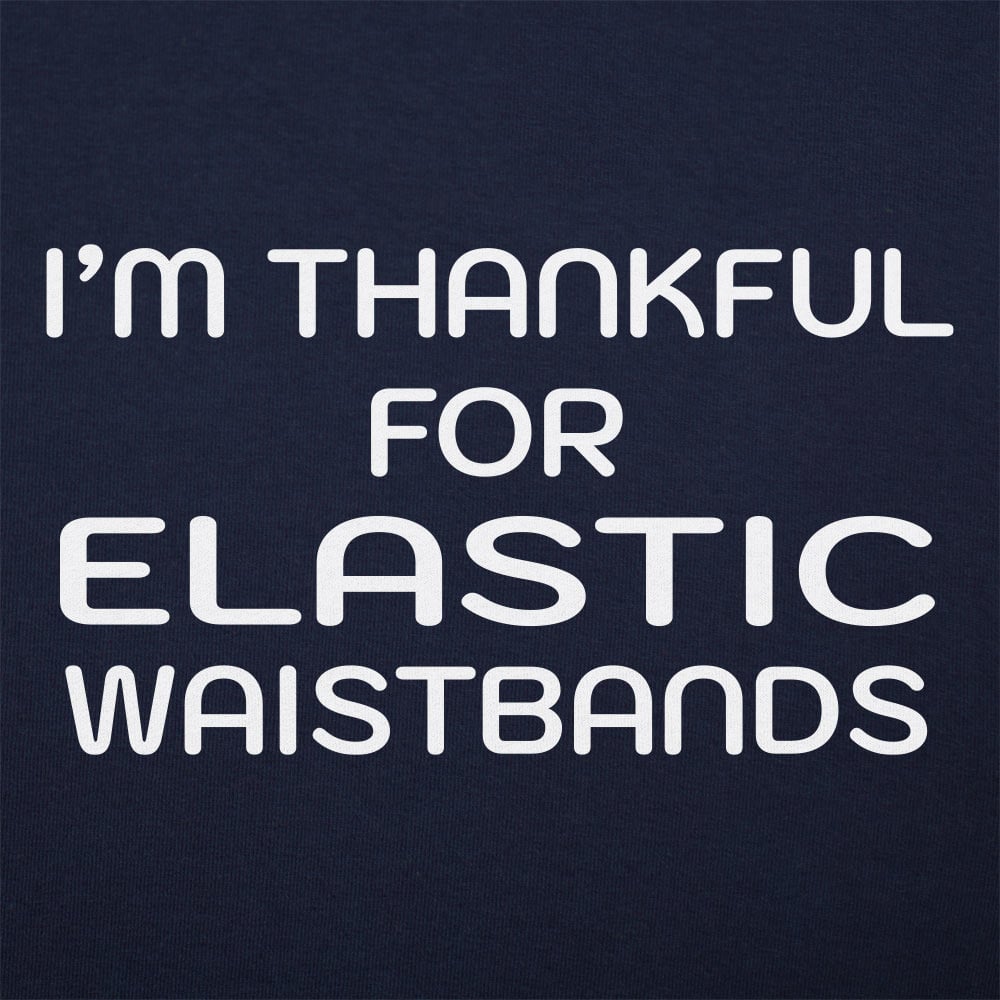 Thankful For Elastic Waistbands Thanksgiving Design
