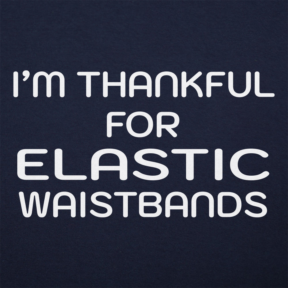 Thankful For Elastic Waistbands Thanksgiving Design