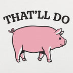 That'll Do Pig Graphic
