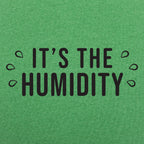 It's the Humidity Sweaty Weather Graphic