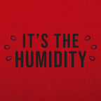 It's the Humidity Sweaty Weather Graphic