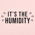 It's the Humidity Sweaty Weather Graphic
