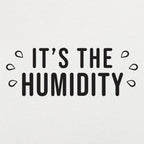 It's the Humidity Sweaty Weather Graphic