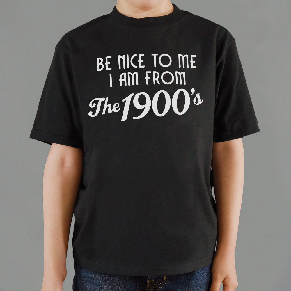 Be Nice to Me I Am From the 1900s