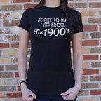 Be Nice to Me I Am From the 1900s