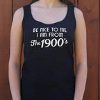 Be Nice to Me I Am From the 1900s