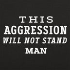 This Aggression Will Not Stand. Man