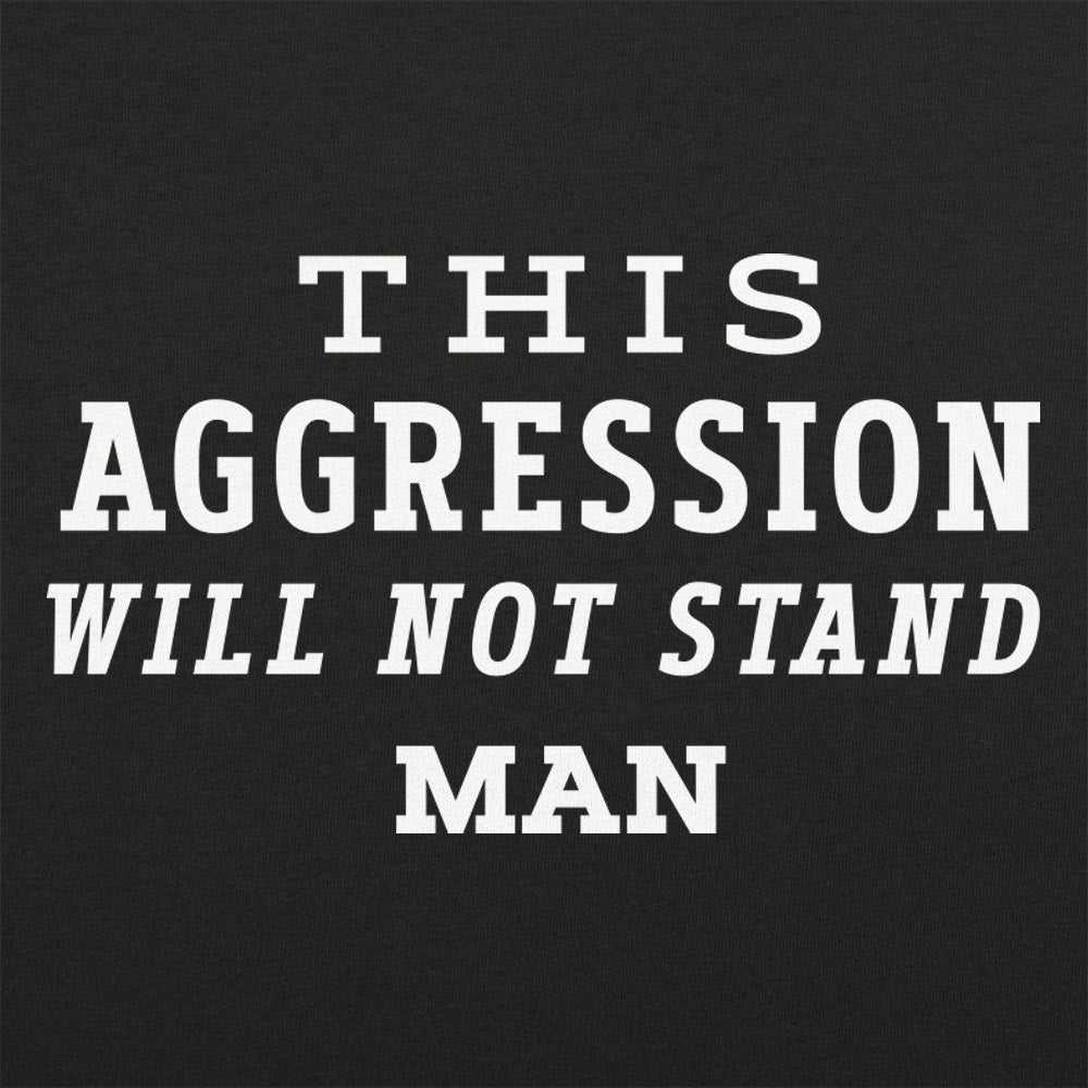 This Aggression Will Not Stand. Man