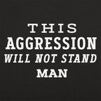 This Aggression Will Not Stand. Man
