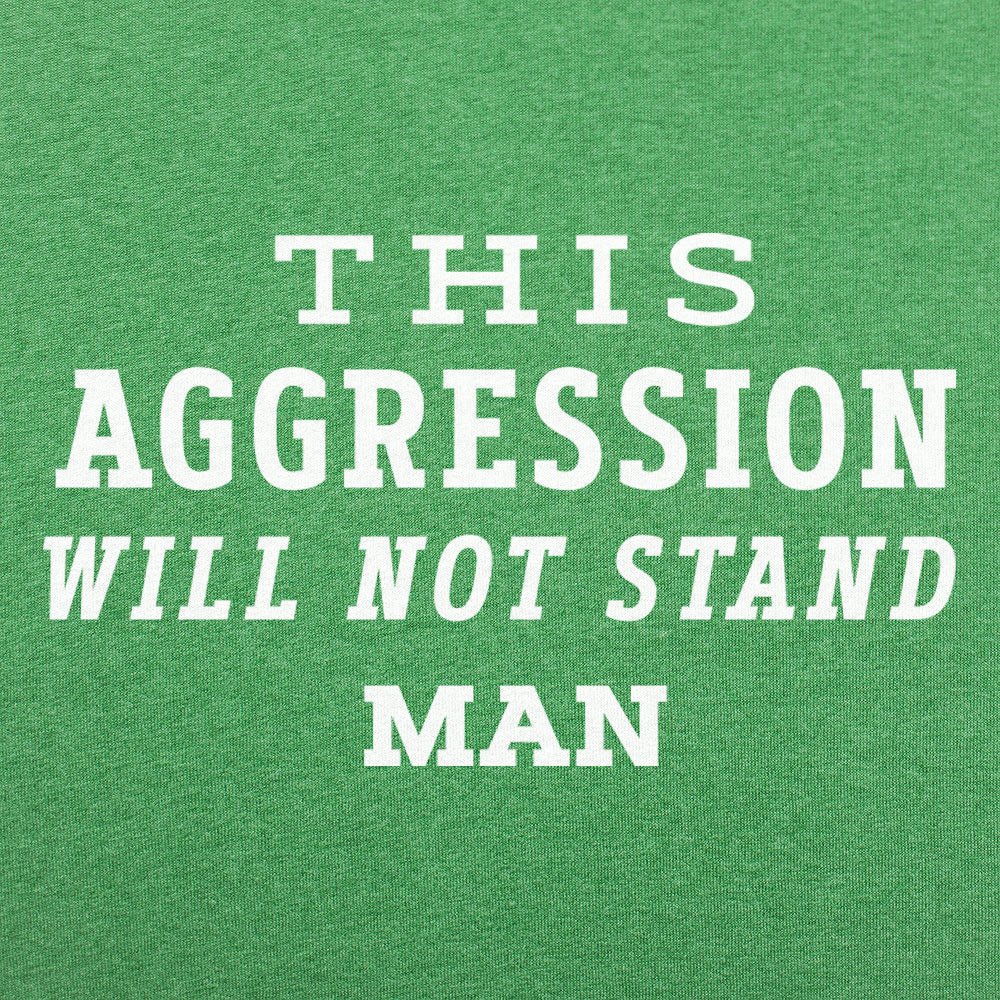 This Aggression Will Not Stand. Man
