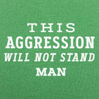 This Aggression Will Not Stand. Man