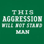This Aggression Will Not Stand. Man