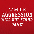 This Aggression Will Not Stand. Man