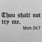 Thou Shalt Not Try Me. Mom 24:7 Bible Commandment