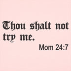 Thou Shalt Not Try Me. Mom 24:7 Bible Commandment