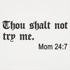 Thou Shalt Not Try Me. Mom 24:7 Bible Commandment