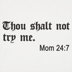 Thou Shalt Not Try Me. Mom 24:7 Bible Commandment