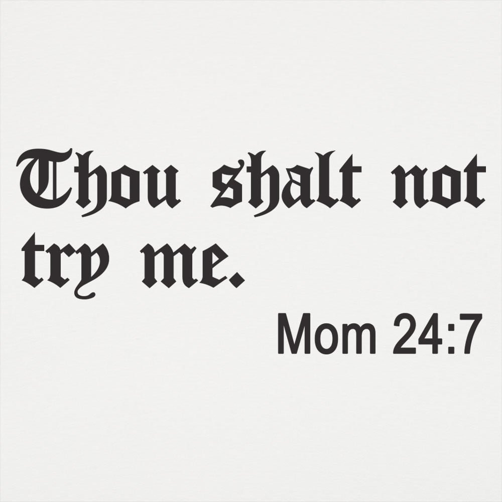 Thou Shalt Not Try Me. Mom 24:7 Bible Commandment