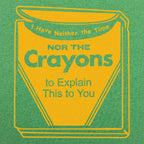 Neither the Time Nor the Crayons to Explain This to You