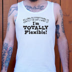 Totally Flexible As Long As Everything Is My Way
