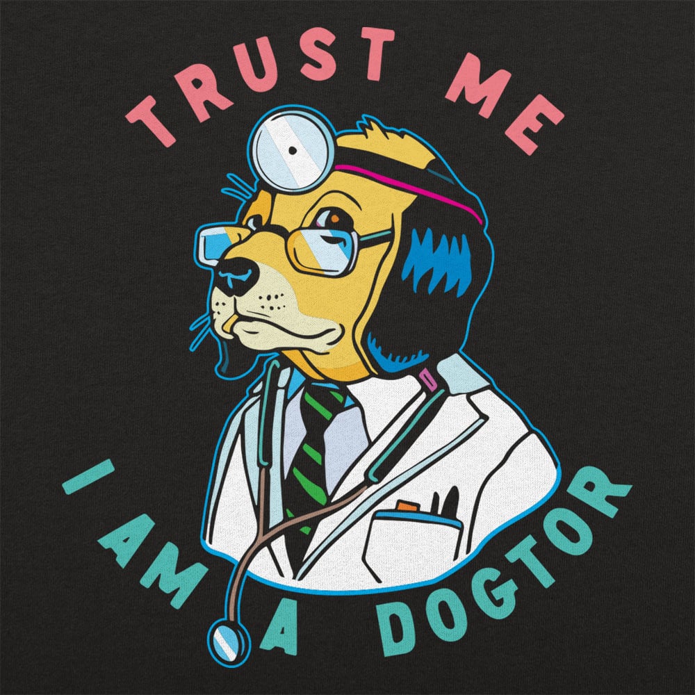 Trust Me I Am a Dogtor. Dog Doctor Full Color Graphic