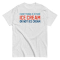 Everything Is Ice Cream Or Not Ice Cream Men's Classic Tee
