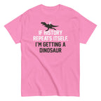 If History Repeats Itself. I'm Getting A Dinosaur Men's Classic Tee