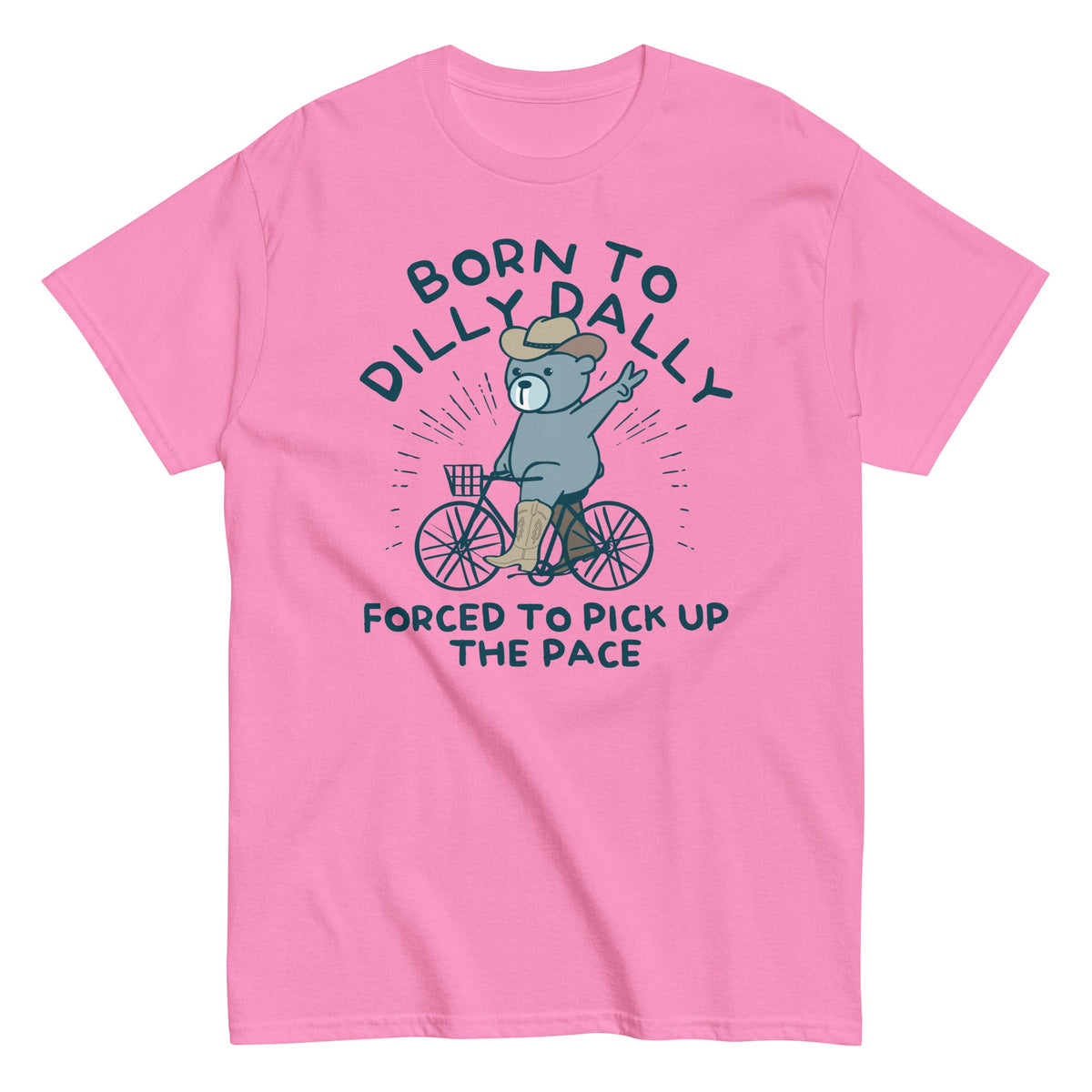 Born To Dilly Dally Forced To Pick Up The Pace Men's Classic Tee