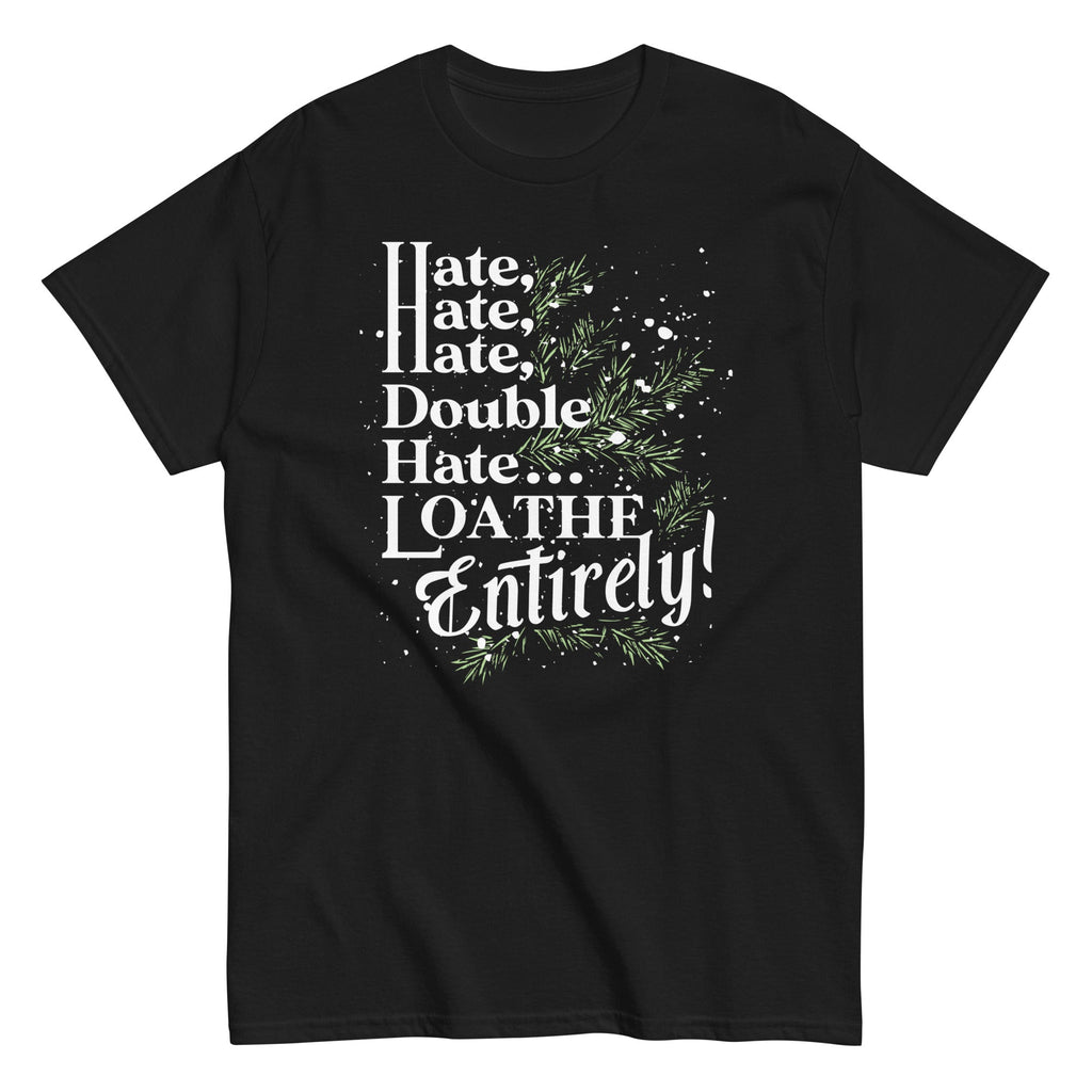 Hate. Hate. Hate. Double Hate. Loathe Entirely! Men's Classic Tee