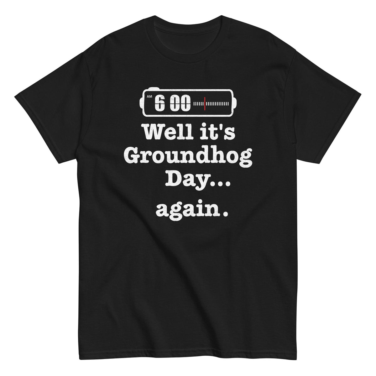 Well It's Groundhog Day Again Men's Classic Tee