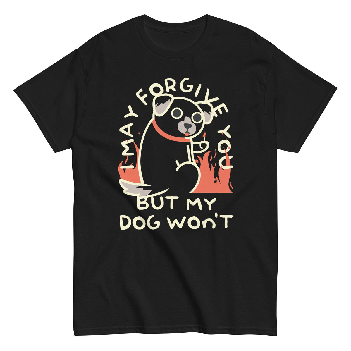 I May Forgive You But My Dog Won't Men's Classic Tee