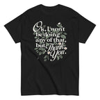 Ok. I Won't Be Doing Any Of That. But Thank You Men's Classic Tee