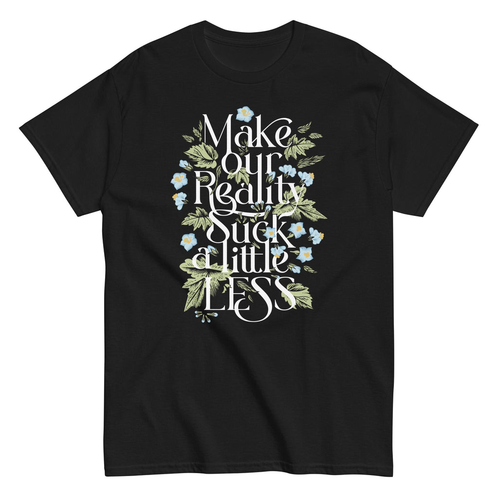 Make Our Reality Suck A Little Less Men's Classic Tee