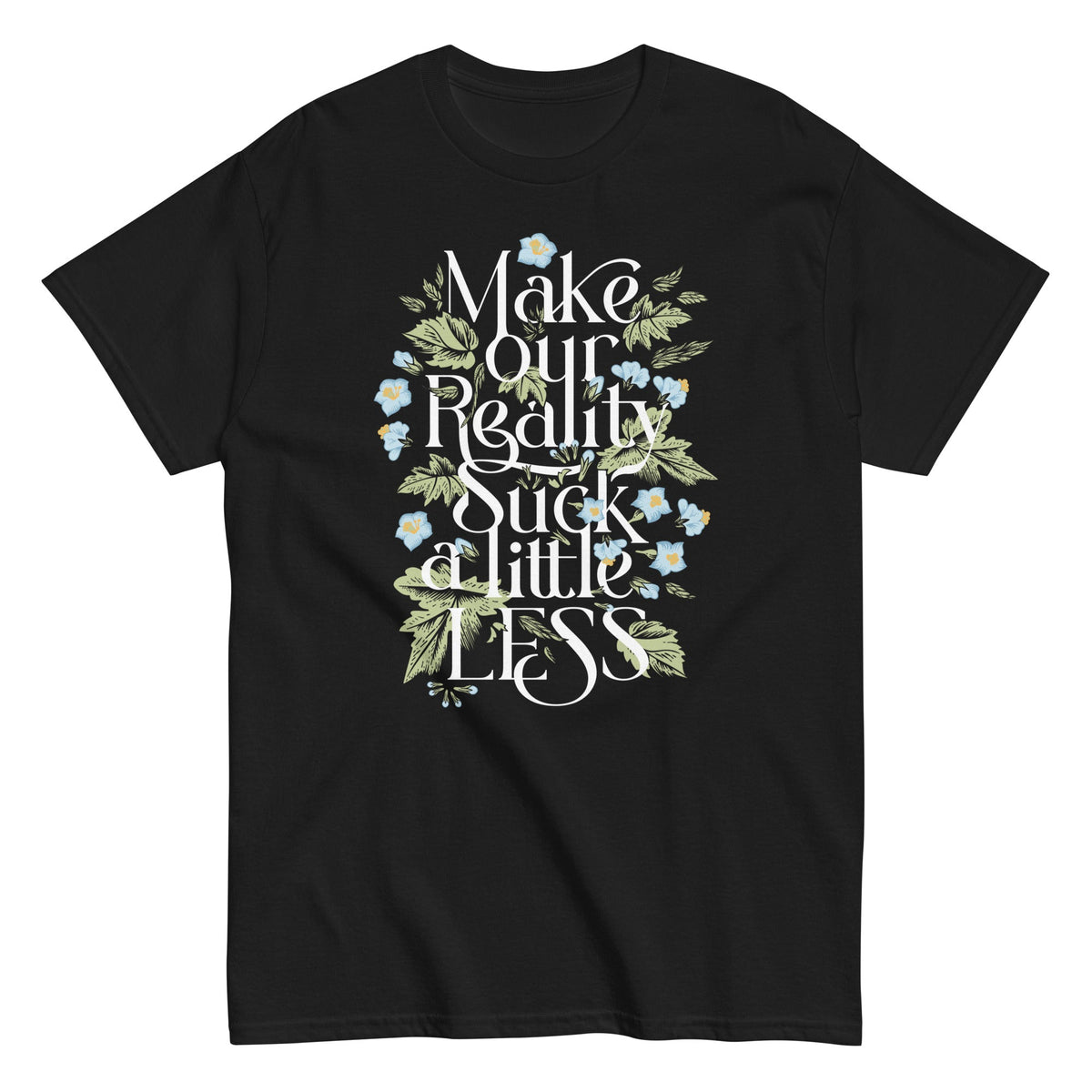 Make Our Reality Suck A Little Less Men's Classic Tee