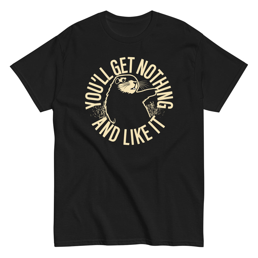 You'll Get Nothing And Like It Men's Classic Tee